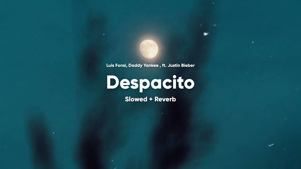 Luis Fonsi, Daddy Yankee ft. Justin Bieber - Despacito (Slowed to Perfection + Reverb)