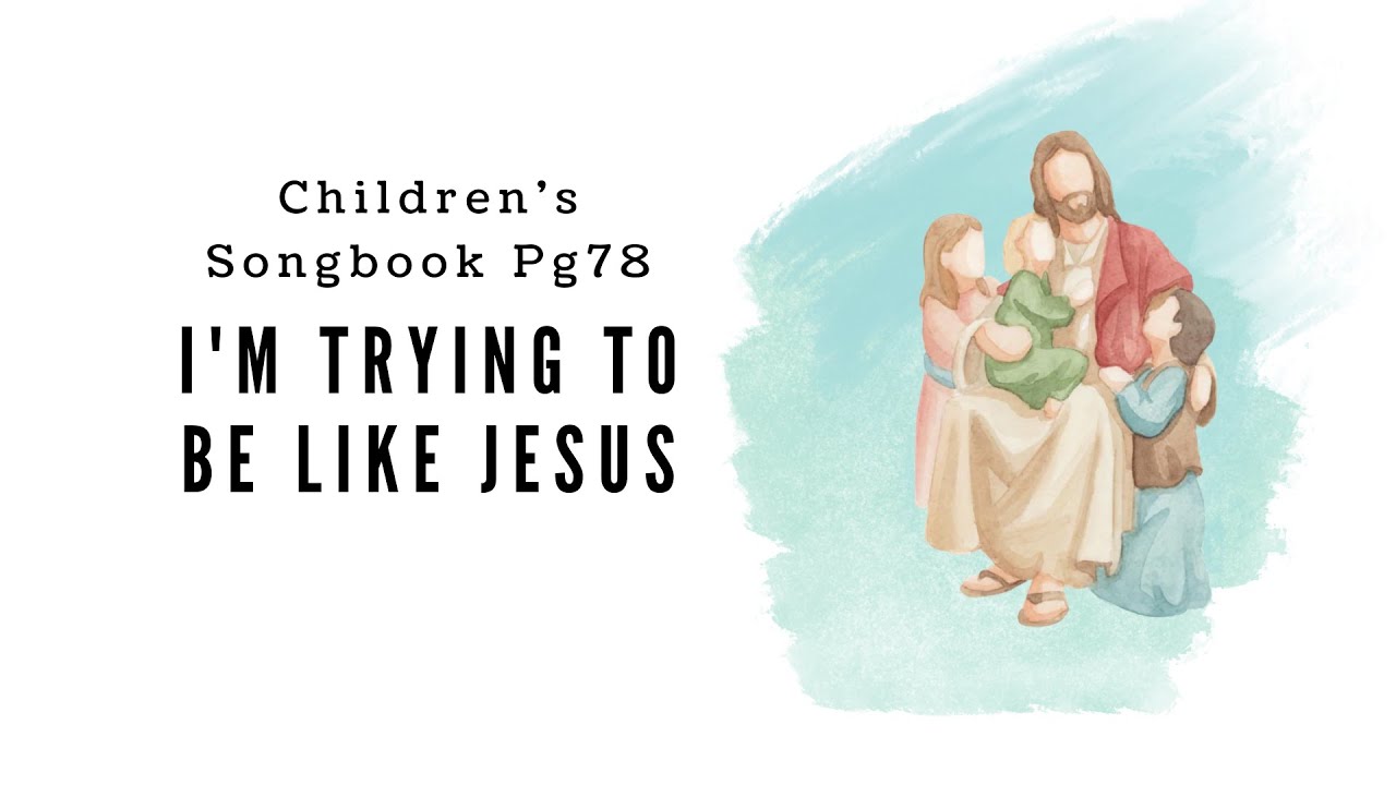 I'm Trying to Be Like Jesus  | Primary Song Sing Along