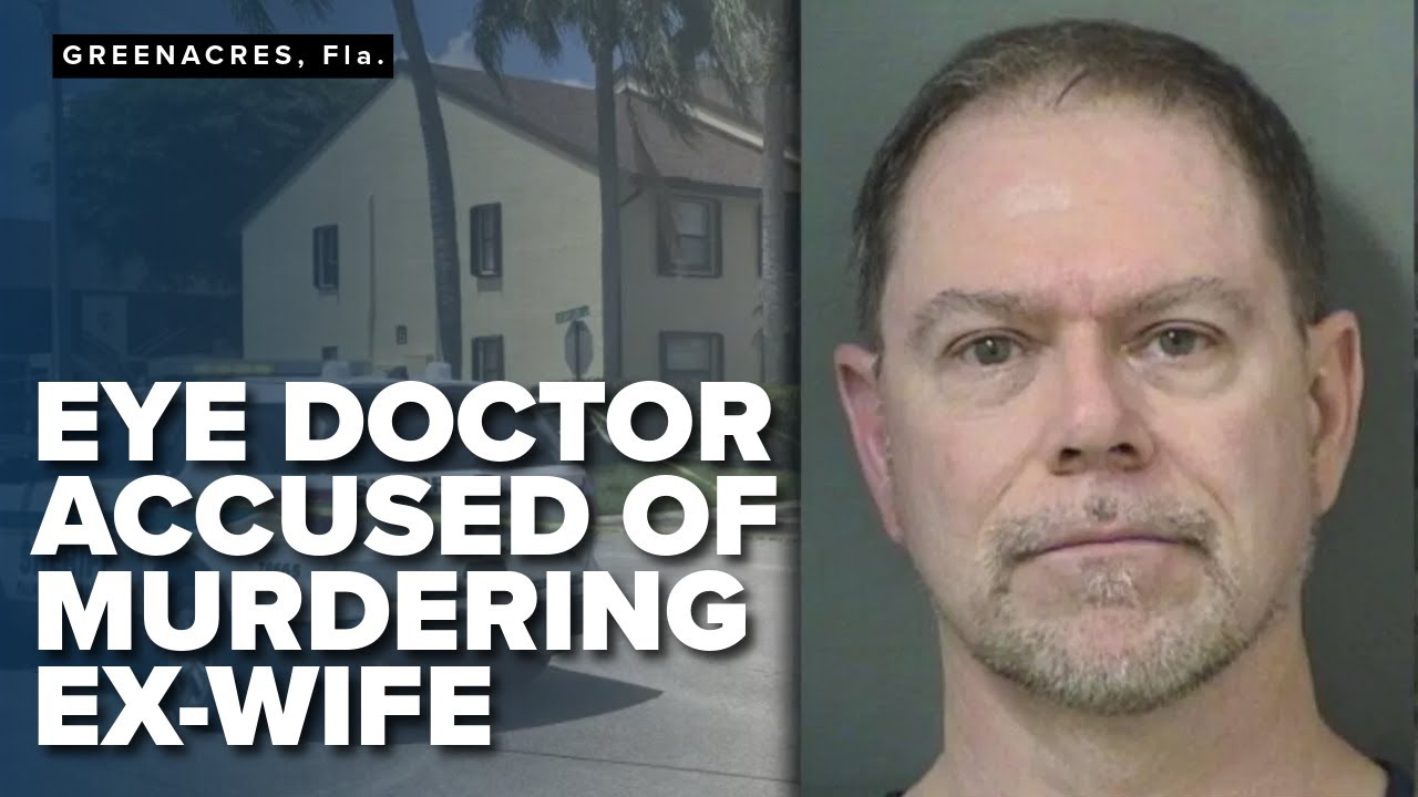 Florida eye doctor faces murder charge for killing of ex-wife in Palm Beach County