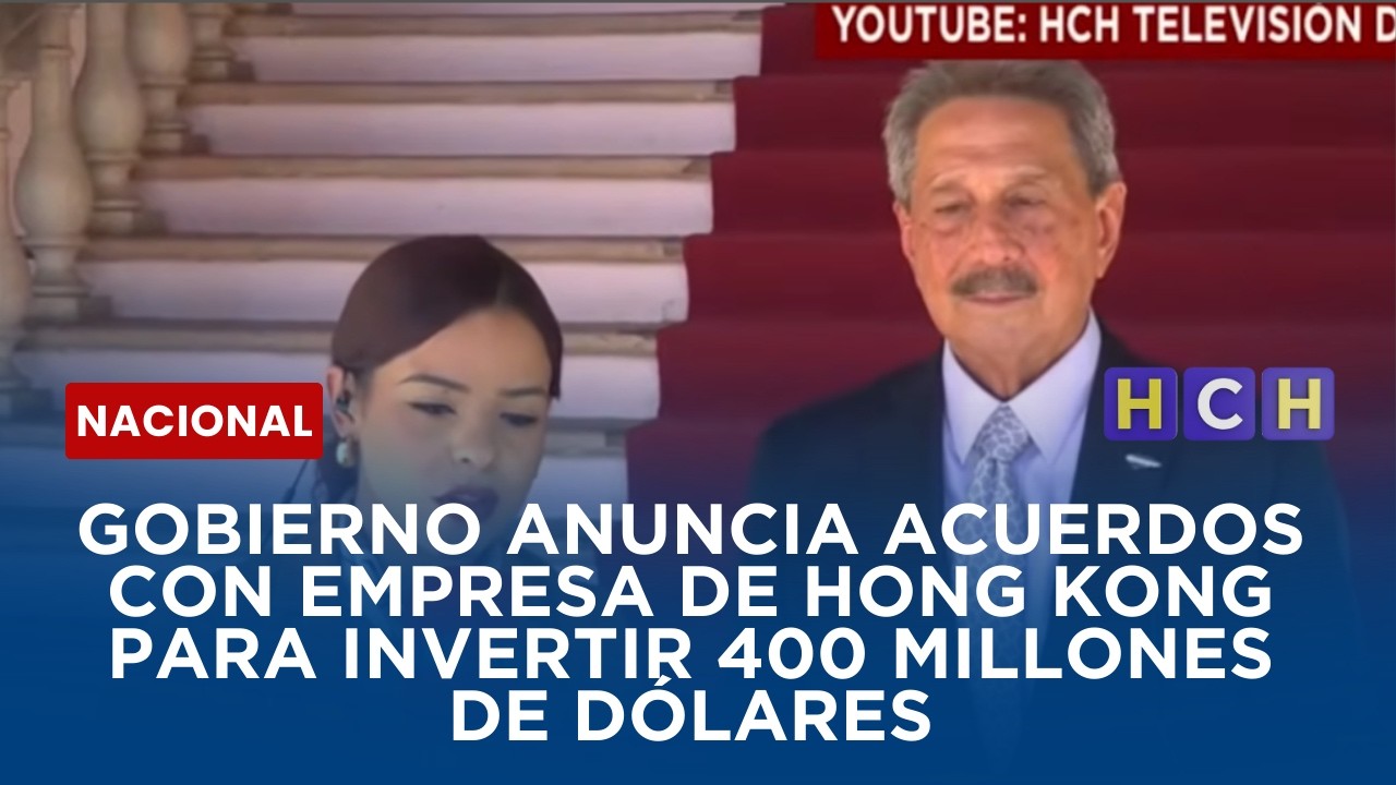 GOBIERNO ANUNCIA ACUERDOS CON EMPRESA DE HONG KONG  PARA INVERTIR 400 MILLONES DE DÓLARES