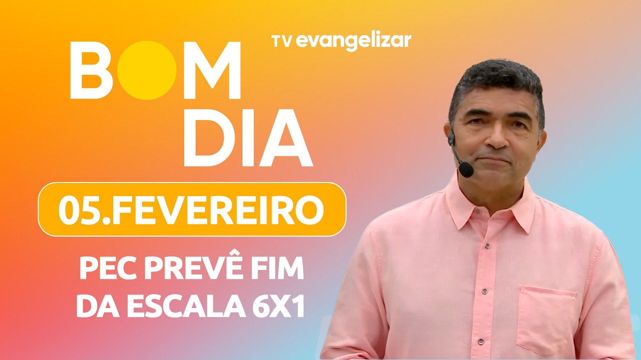 PEC prevê fim da escala 6x1 | Bom Dia Evangelizar | 05/02/26