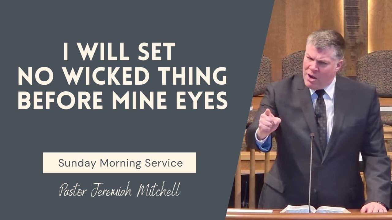 I Will Set No Wicked Thing Before Mine Eyes