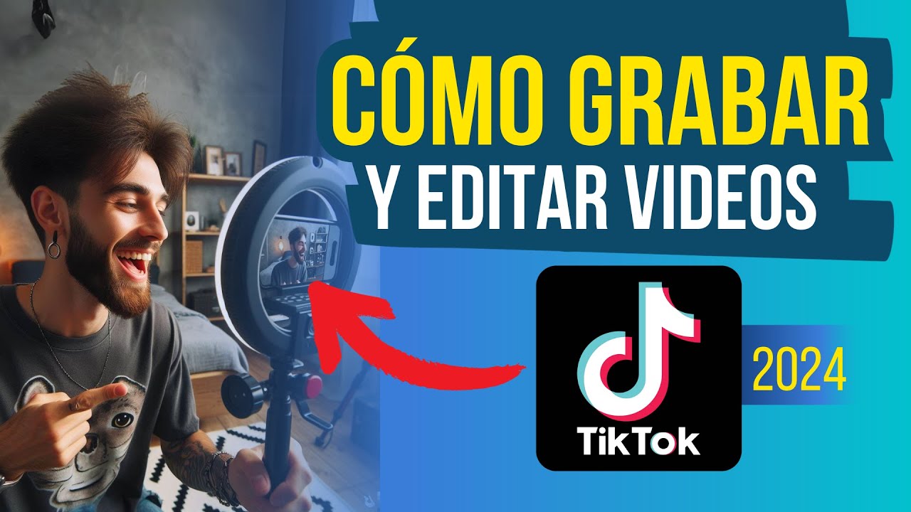 Cómo grabar y editar videos en TikTok - Aprende desde cero - Actualizado 2024