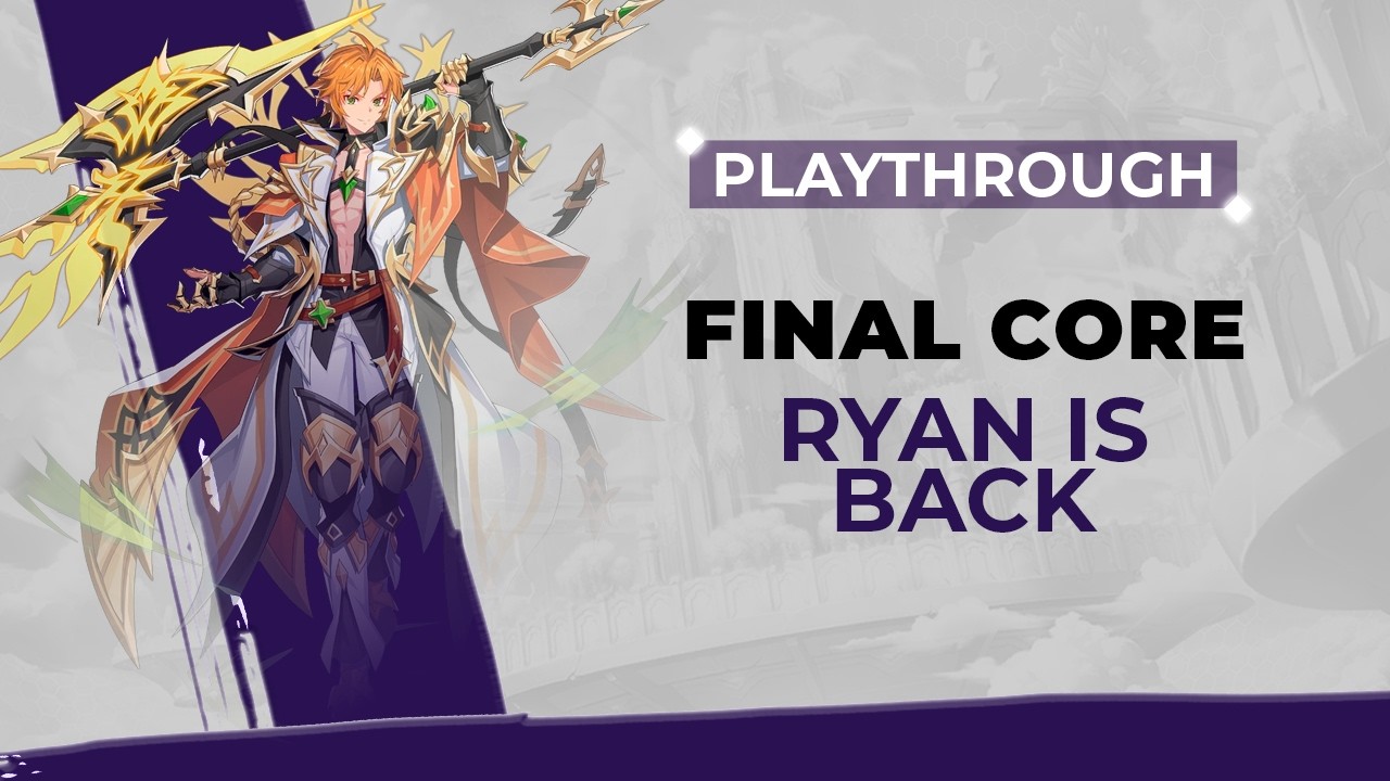 Final Core - Ryan is back, baby!