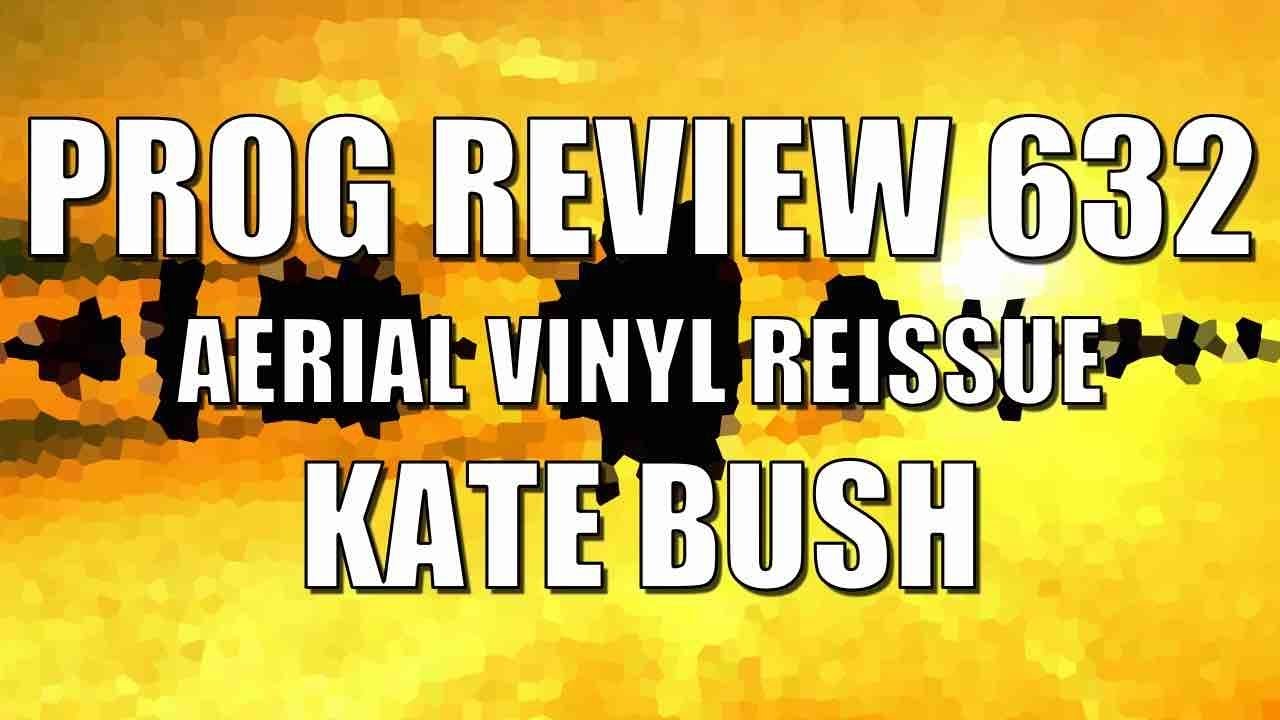 Prog Review 632 - Aerial 2018 Vinyl Remaster - Kate Bush