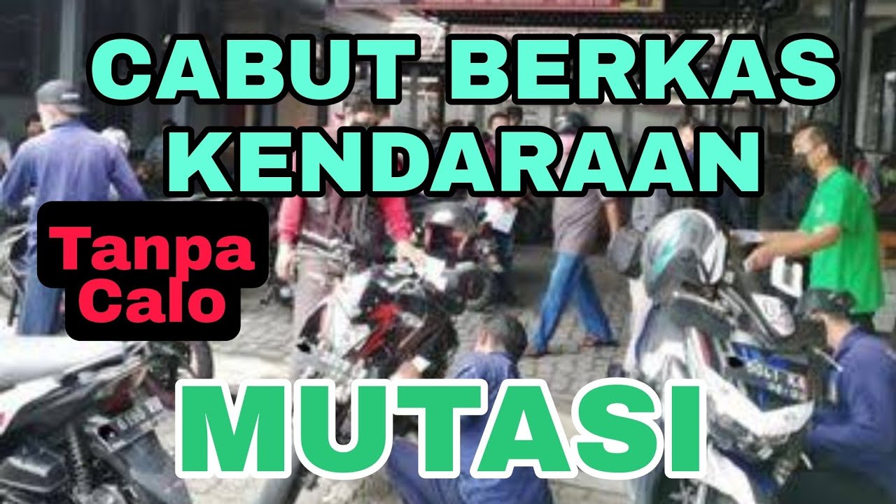 Cara mutasi kendaraan, cabut berkas tanpa calo !
