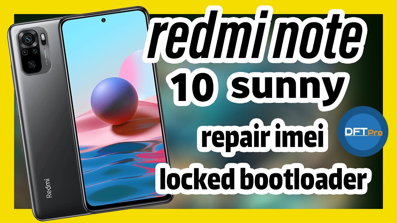 repair imei redmi note 10 || suuny dual sim with || dft pro || locked bootloader