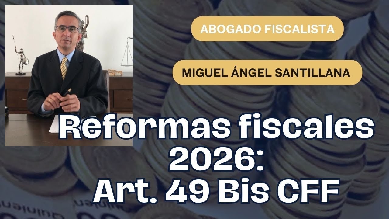 Reformas fiscales 2026: Art. 49 Bis CFF