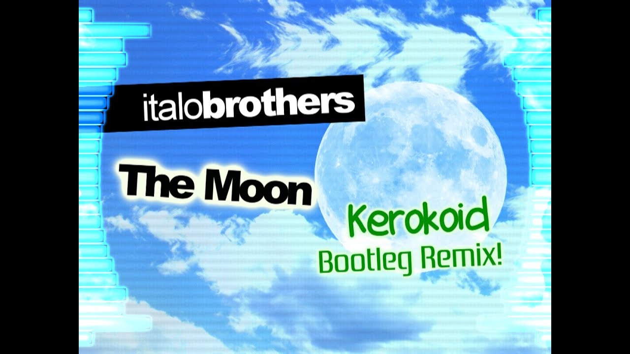 ItaloBrothers - The Moon (Kerokoid Remix)