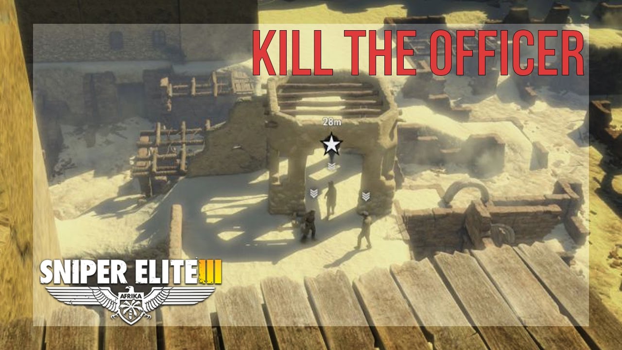 Observe the officers and tag the correct one - 2 Ways - Sniper Elite 3 - Walkthrough - Siwa Oasis