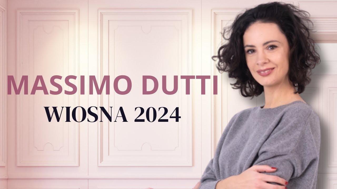 MASSIMO DUTTI. Wiosna 2024. Jak stworzyć stylizację na każdą okazję?