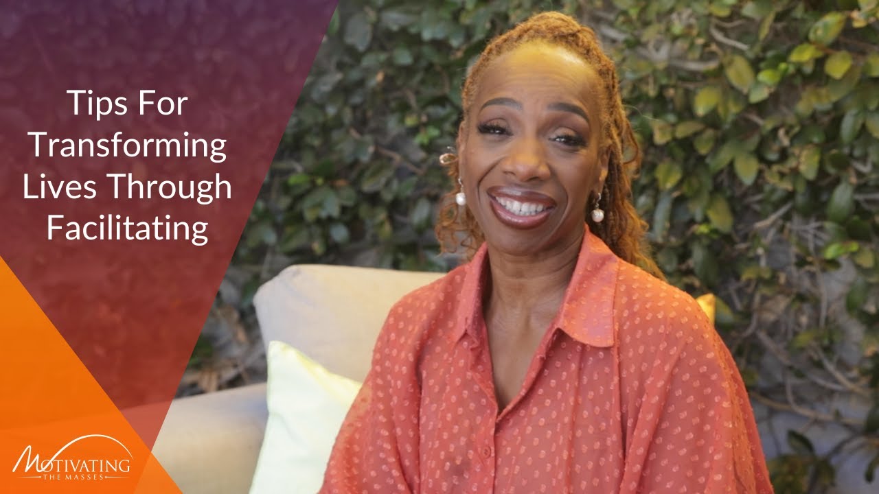 TIPS FOR TRANSFORMING LIVES THROUGH FACILITATING - Lisa Nichols