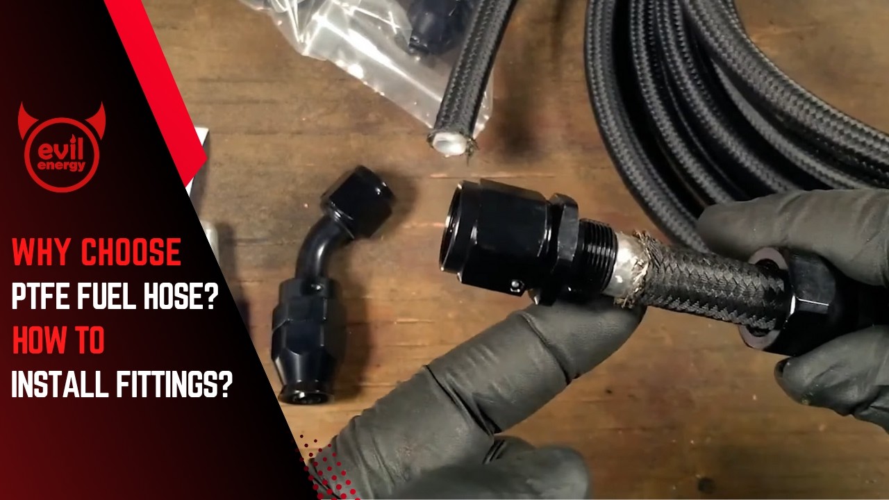 Evil Energy | Why Choose PTFE Fuel Hose & How to Install Fittings