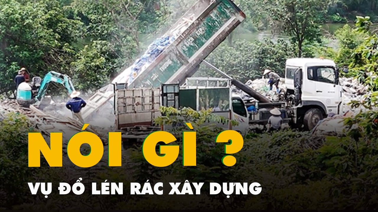 Điều tra: Đổ lén rác xây dựng, lãnh đạo các công ty môi trường nói gì?