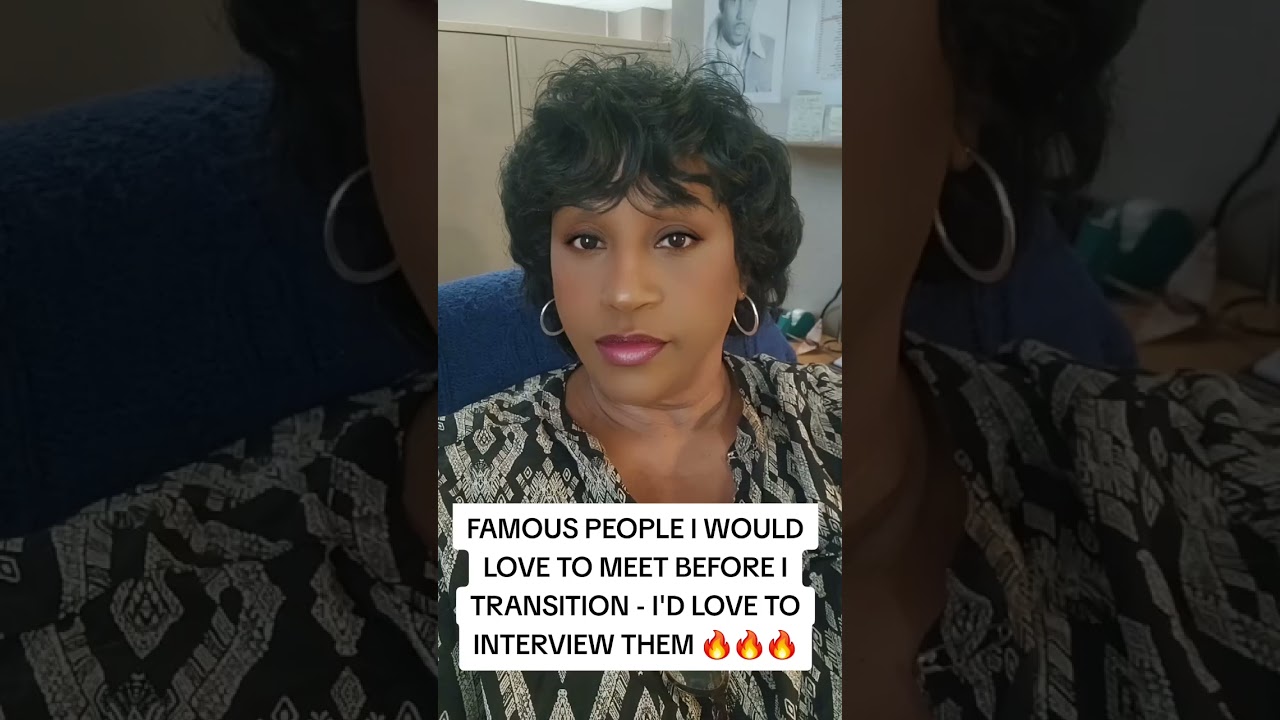 FAMOUS PEOPLE I WOULD LOVE TO MEET BEFORE I TRANSITION - I'D LOVE TO INTERVIEW THEM 🔥🔥🔥
