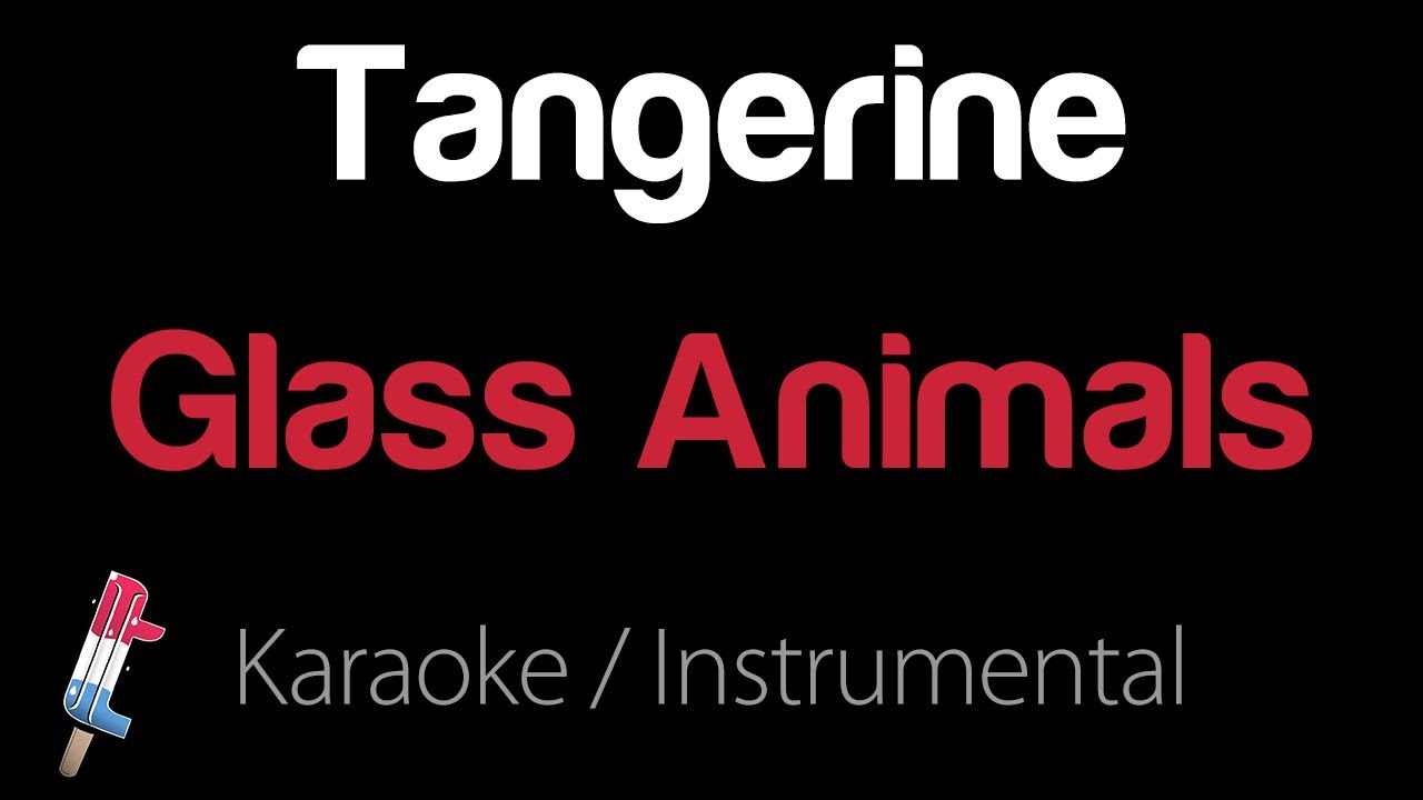 Glass Animals - Tangerine (Karaoke / Instrumental)