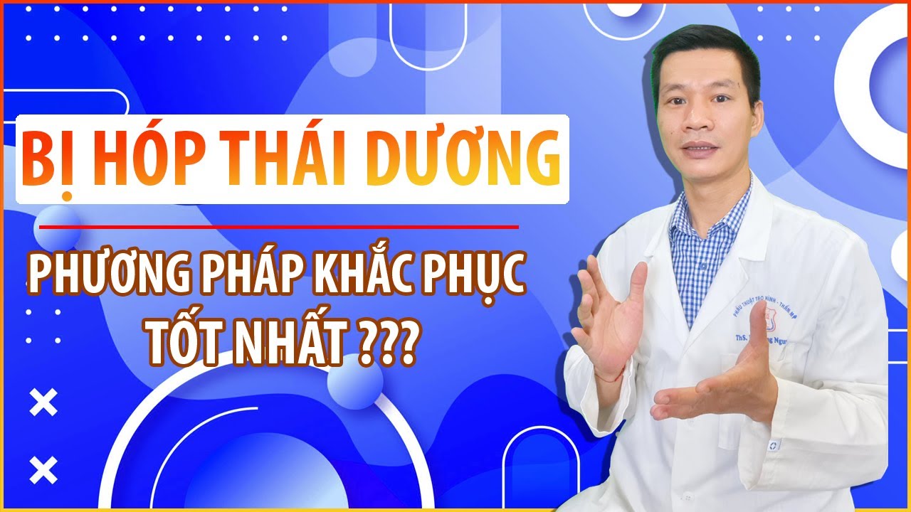 BỊ HÓP THÁI DƯƠNG| KHẮC PHỤC BẰNG PHƯƠNG PHÁP NÀO ? |DR HÙNG THANH
