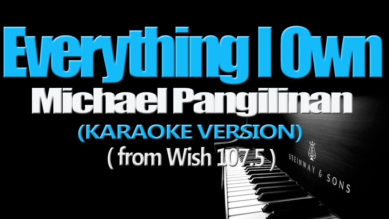 EVERYTHING I OWN - Michael Pangilinan (KARAOKE VERSION)