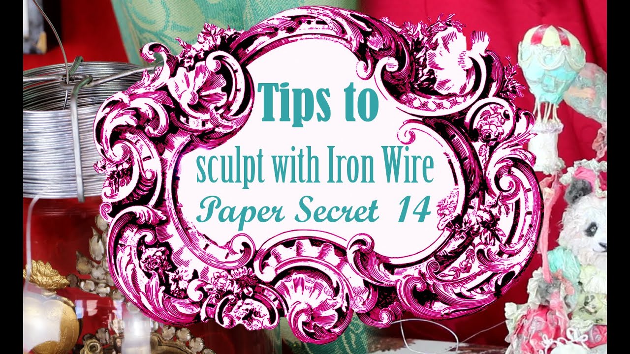 Paper Secret# 14: Tips to Sculpt with Iron wire