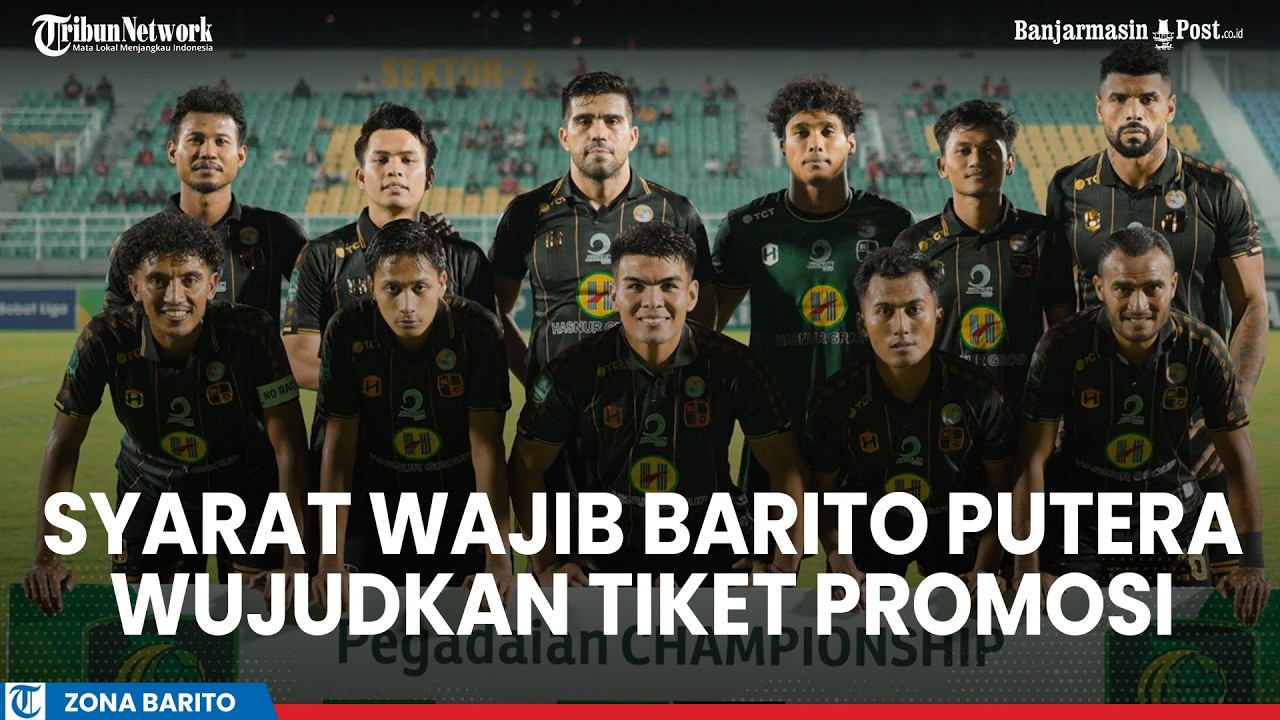 Barito Putera Wajib Sapu Bersih 6 Laga Sisa Putaran3 Liga 2, Wujudkan Tiket Promosi Otomatis