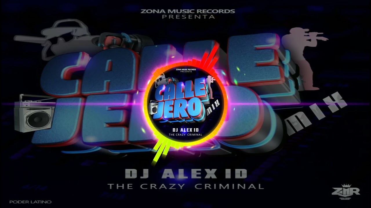 Callejero Mix 2021 By Dj Alex ID The Crazy Criminal  Zona Music Records Poder Latino