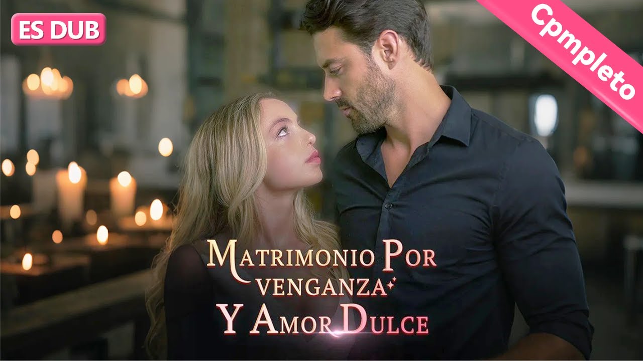【Doblado】 Matrimonio por Venganza y Amor Dulce【ES -Serie Completa】