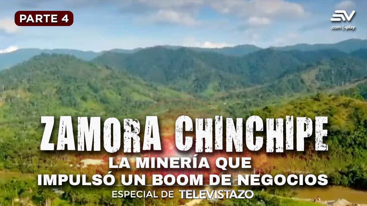 Zamora Chinchipe: La minería a gran escala impulsó un boom de negocios | Televistazo | Ecuavisa