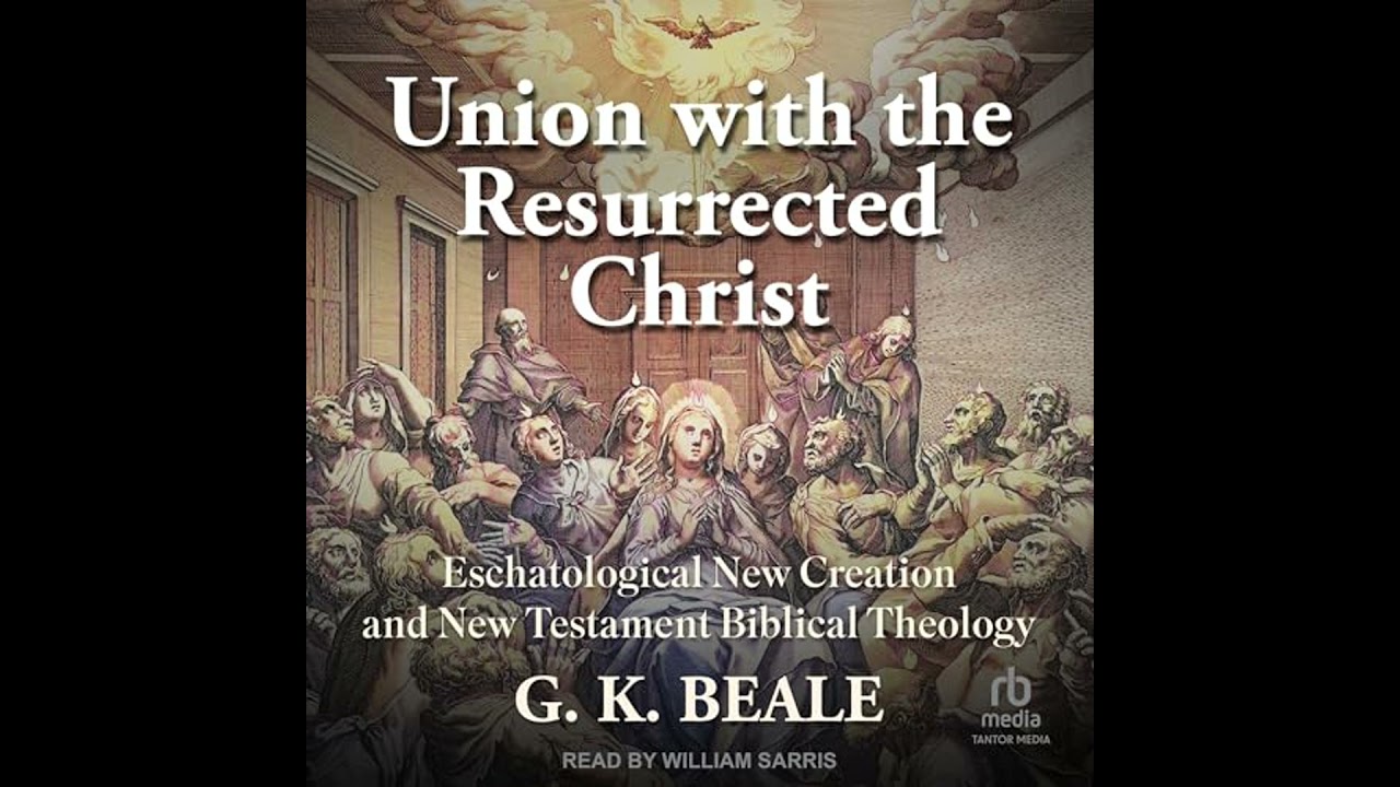Union with the Resurrected Christ: Eschatological New Creation and New Testament Biblical Theology