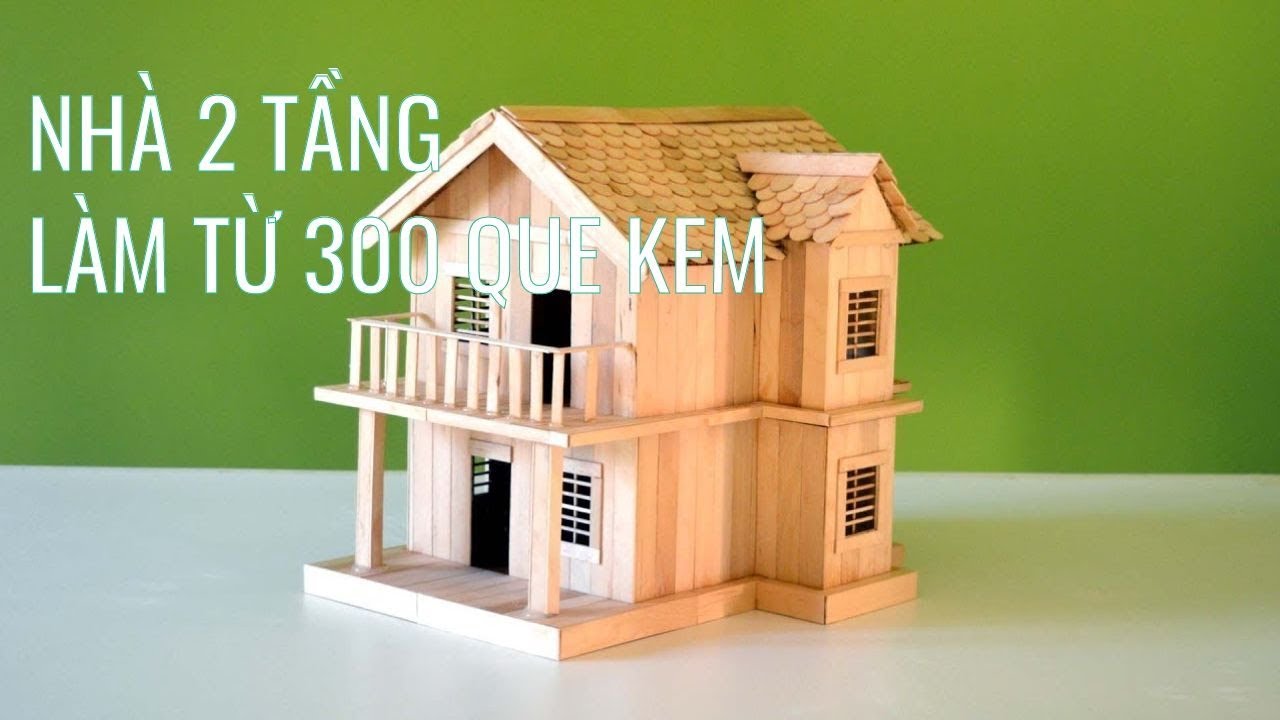 Xây dựng nhà hai tầng bằng 300 chiếc que kem