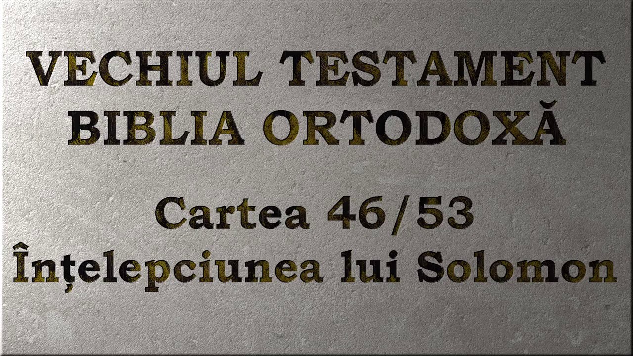 46. Înțelepciunea lui Solomon - Vechiul Testament - Biblia Ortodoxă - Lectură 2020