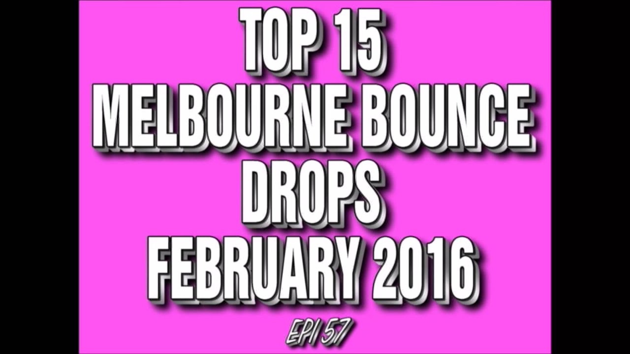 Top 15 Melbourne Bounce Drops February 2016 (Epi 57)