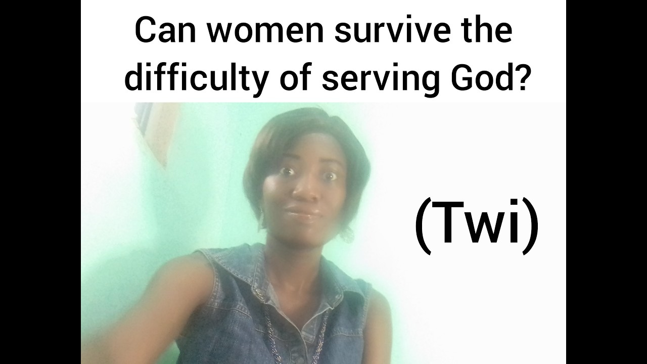 Surviving the pain and difficulty in the truth of Christ as a lady (Twi)