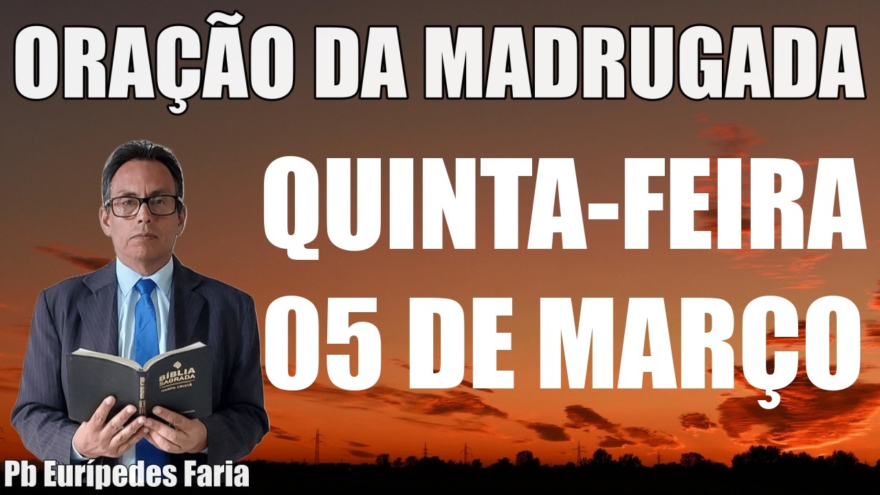 ORAÇÃO DA MADRUGADA - QUINTA-FEIRA - 05 DE MARÇO - DEIXE SEU PEDIDO DE ORAÇÃO