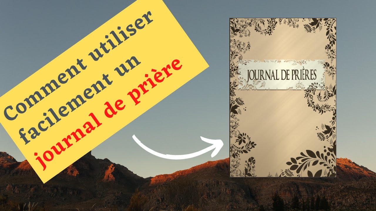 Comment utiliser facilement et efficacement un journal de prière