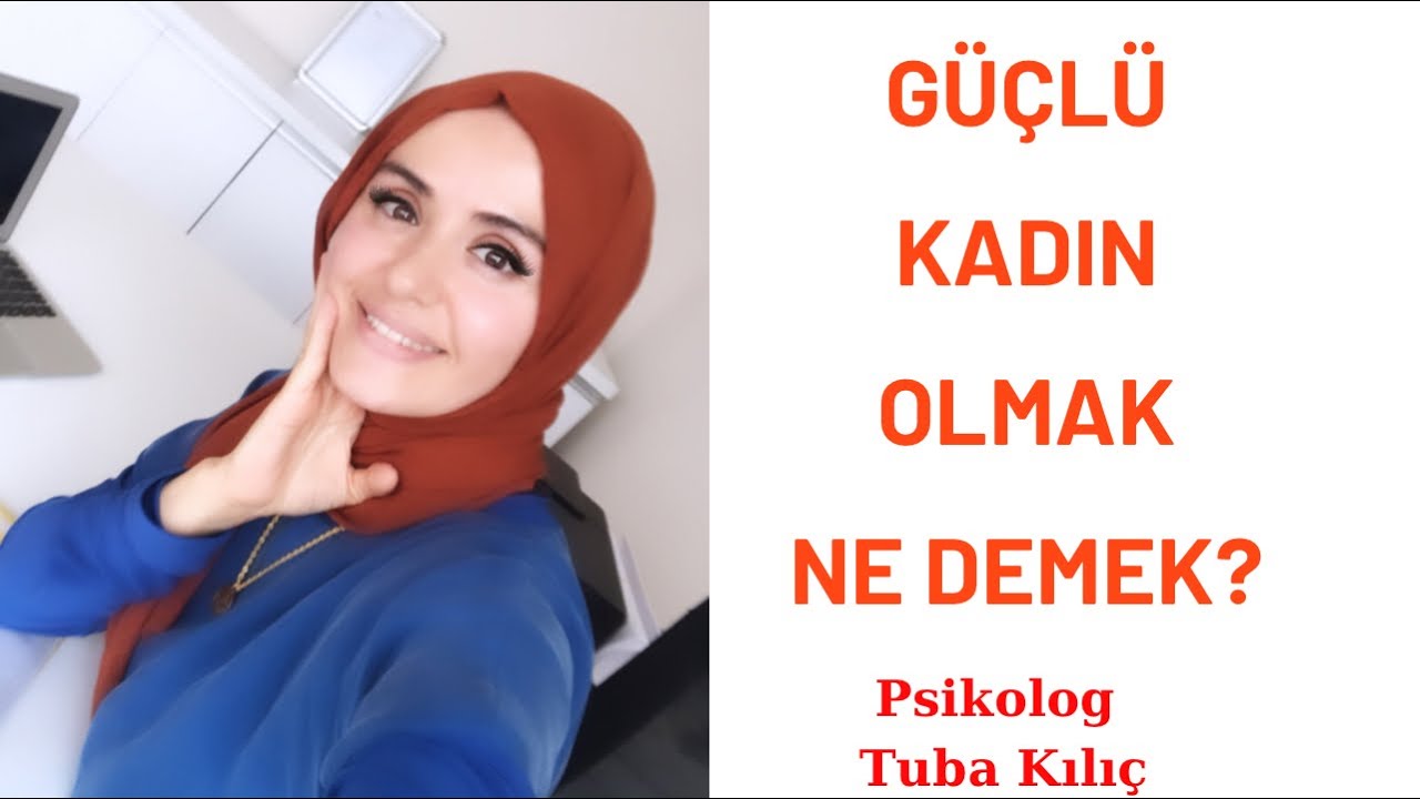 GÜÇLÜ KADIN OLMAK