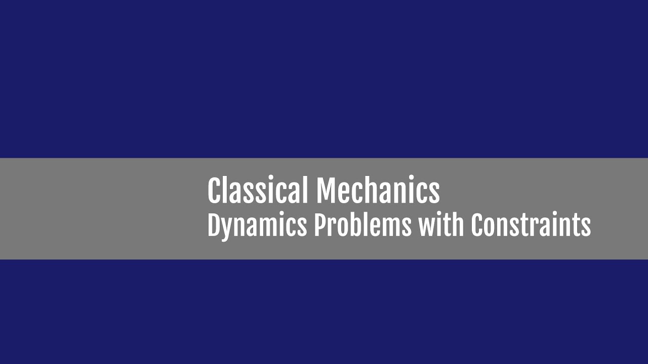 Dynamics Problems with Constraints