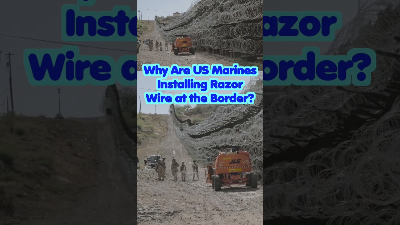 Why Are US Marines Installing Razor Wire at the Border?