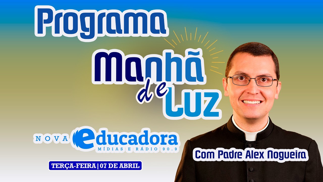 Programa Manh&atilde; de luz com Pe. Alex Nogueira &ndash; 07/04/2026