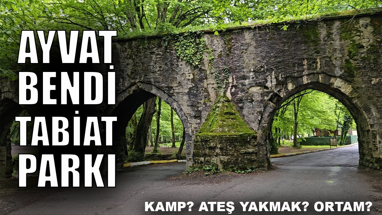 Ayvat Bendi Tabiat Parkı | Tüm Detaylar Kamp Ortam Ateş | Doğa Ekspres