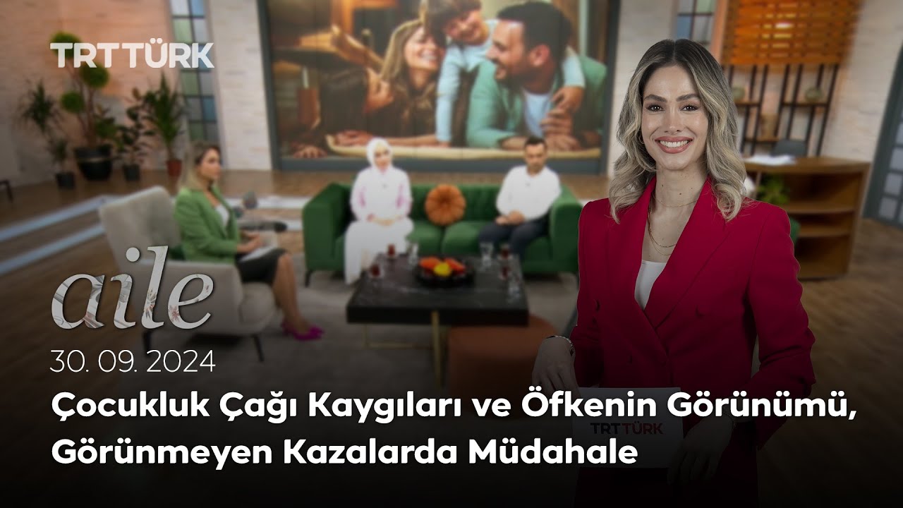 Çocukluk Çağı Kaygıları ve Öfkenin Görünümü, Görünmeyen Kazalarda Müdahale | Aile- 30.09.2024