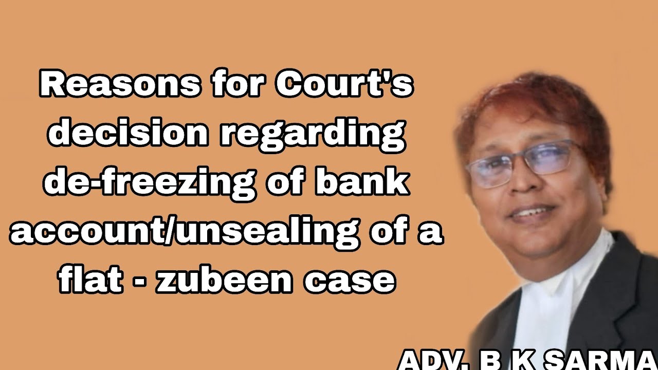 Reasons for Court's decision regarding de-freezing of bank account/unsealing of a flat - zubeen case