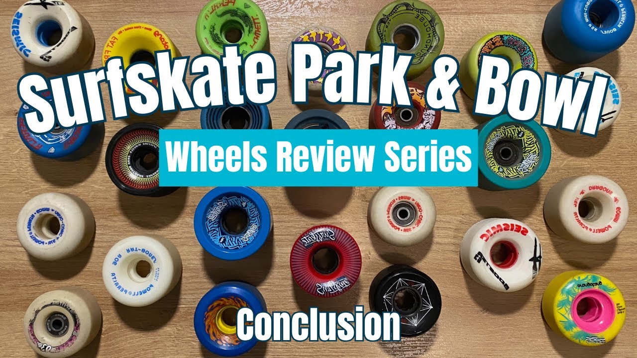 Surfskate Park & Bowl Wheels Review Series: Conclusion