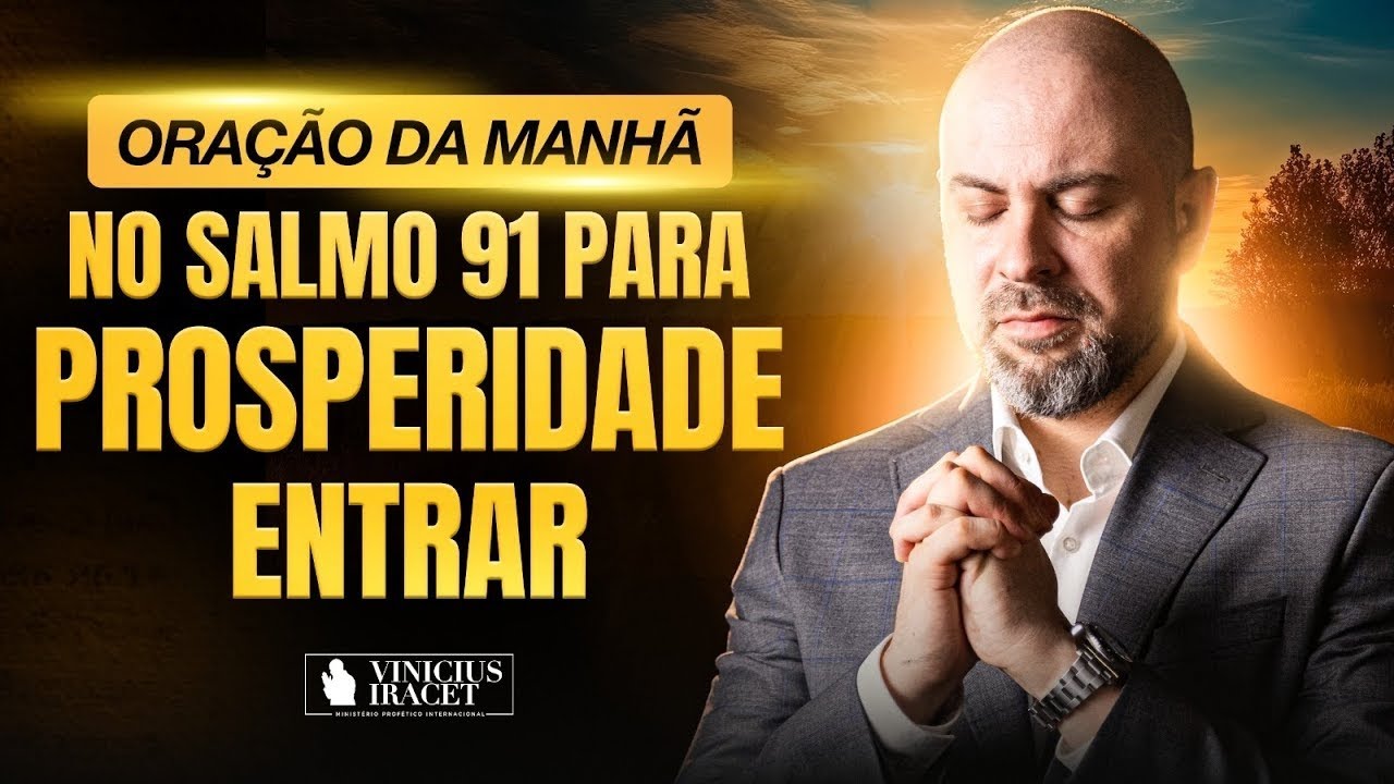 ORAÇÃO DA MANHÃ NO SALMO 91 - PARA PROSPERIDADE ENTRAR - VITÓRIA SOBRE TODO MAL @ViniciusIracet