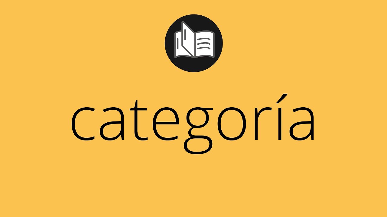 Que significa CATEGOR&Iacute;A &bull; categor&iacute;a SIGNIFICADO &bull; categor&iacute;a DEFINICI&Oacute;N &bull; Que es CATEGOR&Iacute;A
