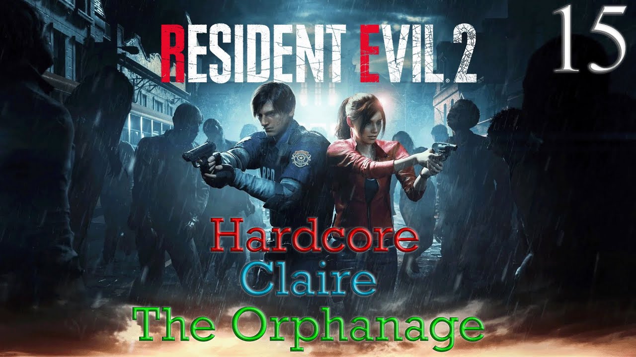 Resident Evil 2 (2019) - Hardcore Difficulty - Claire - Ep. 15: The Orphanage