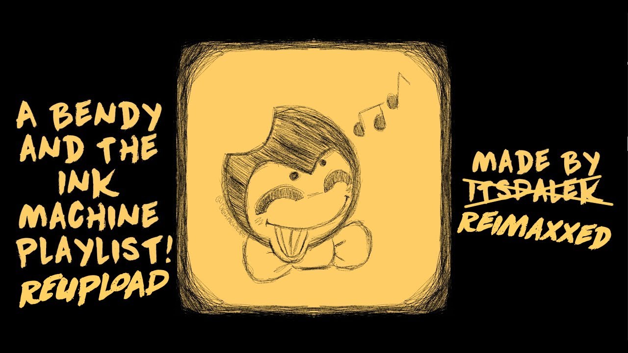 A Bendy And The Ink Machine Playlist For the Bendy Addicts! [REUPLOADED!]