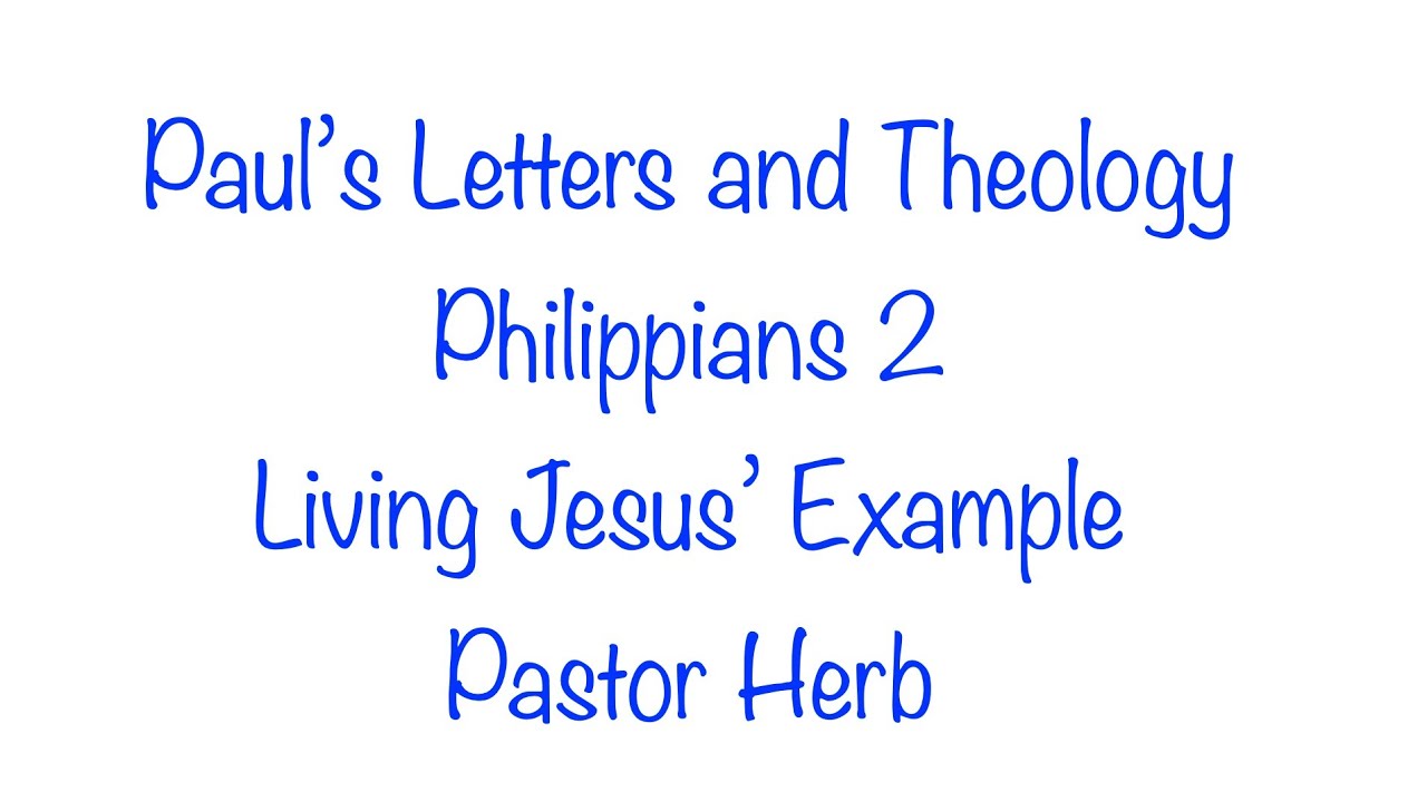 Paul's Letters and Theology- Philippians 2-Living Jesus' Example. Part 55