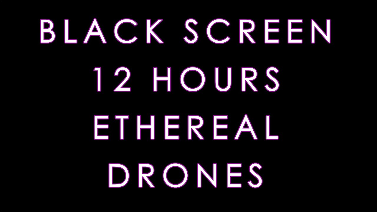 The Best Black Screen 12 Hours Ethereal Drone Sounds For Relaxing, Study And Sleep [12 Hours]