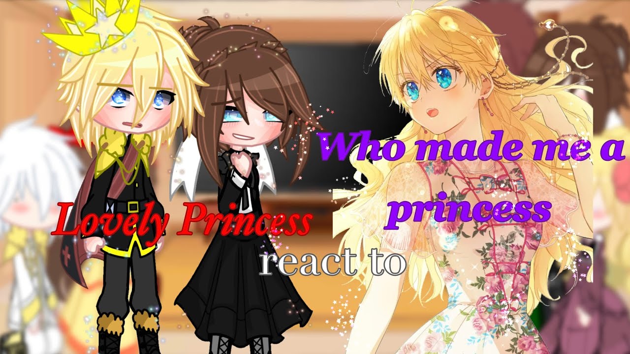 Lovely Princess react to •Who made me a princess•||GC||Manga|| (read description!!!) copyright muted