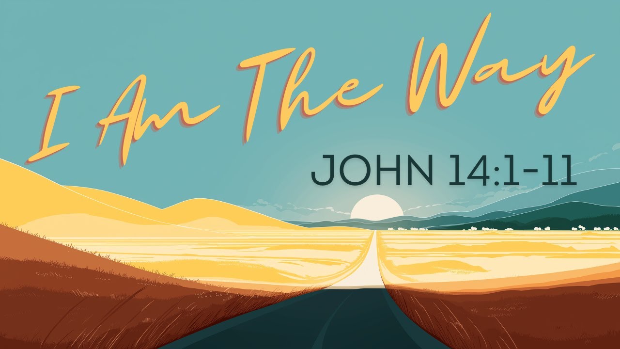 I Am The Way | John 14:1-11